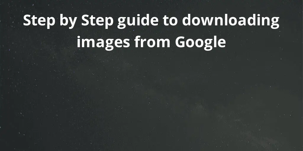 Step by Step guide to downloading images from Google