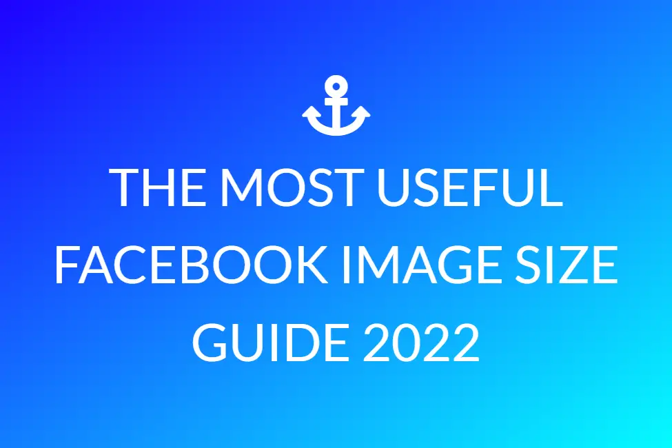 The Most Useful Facebook Image Size Guide 2022
