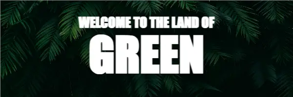Welcome to the Land of Green Header