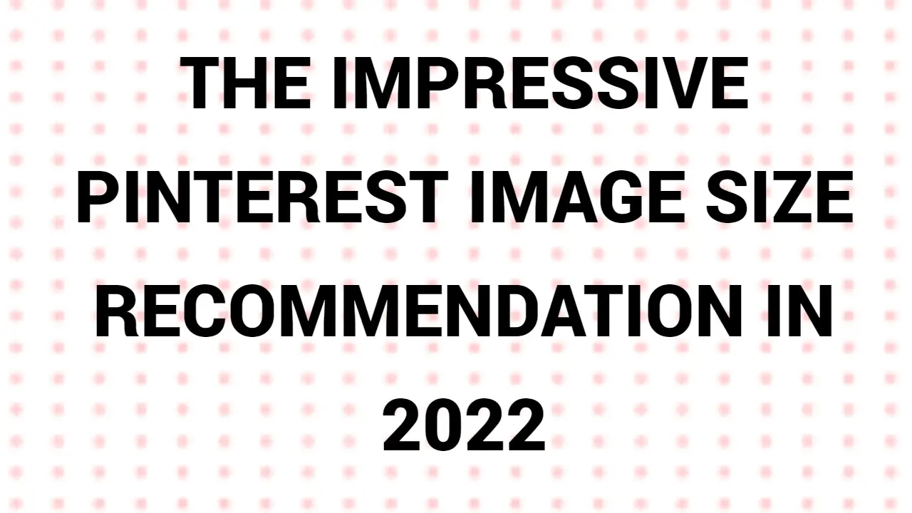 The Impressive Pinterest Image Size Recommendation In 2022
