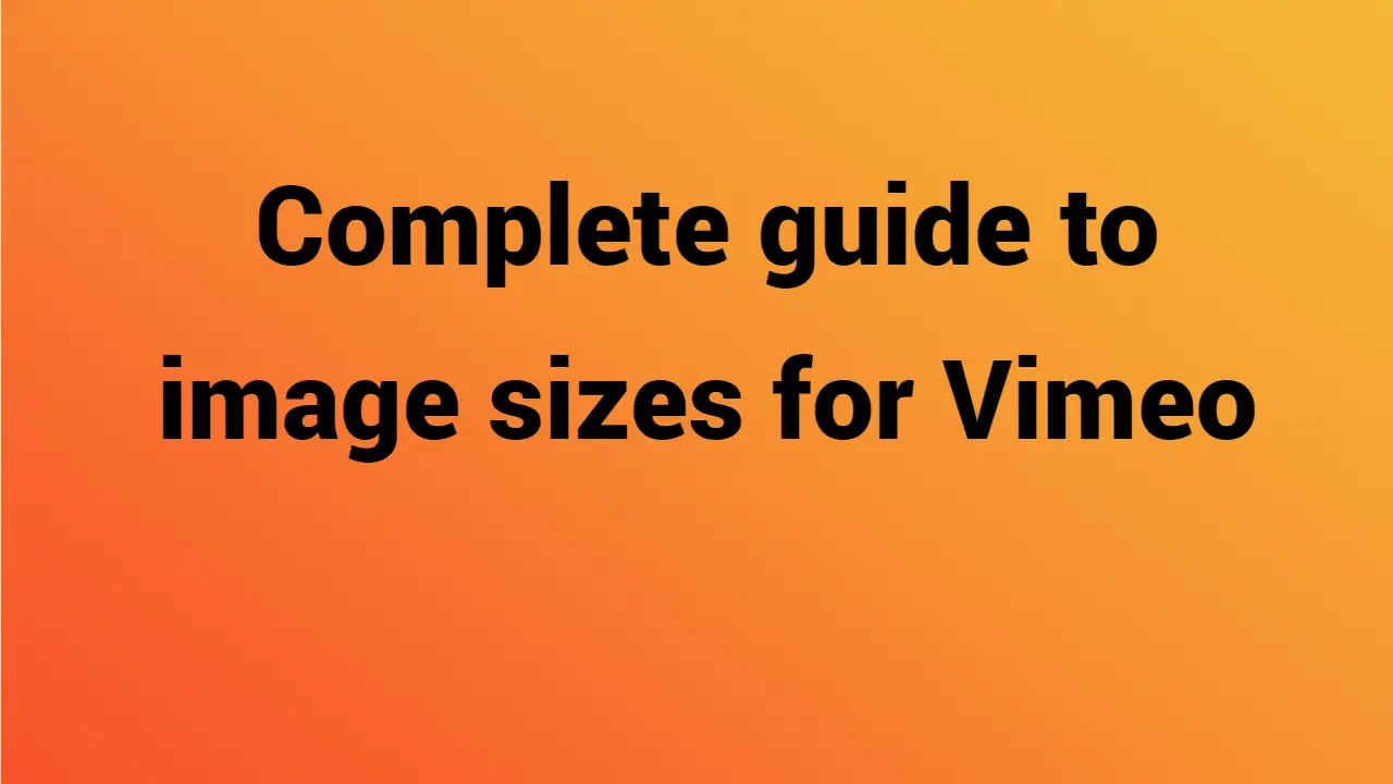 Complete guide to image sizes for Vimeo