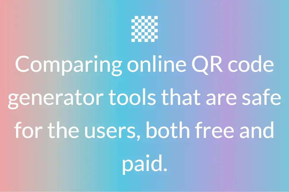 Comparing online QR code generator tools that are safe for the users, both free and paid.