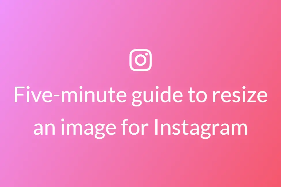 Five-minute guide to resize an image for Instagram