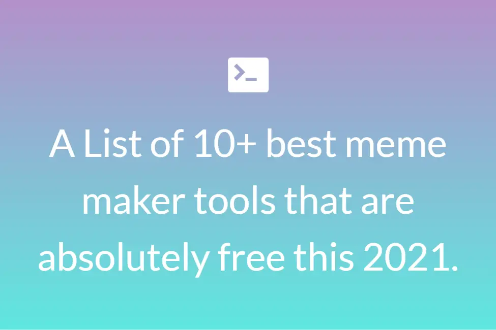 A List of 10+ best meme maker tools that are absolutely free this 2021.