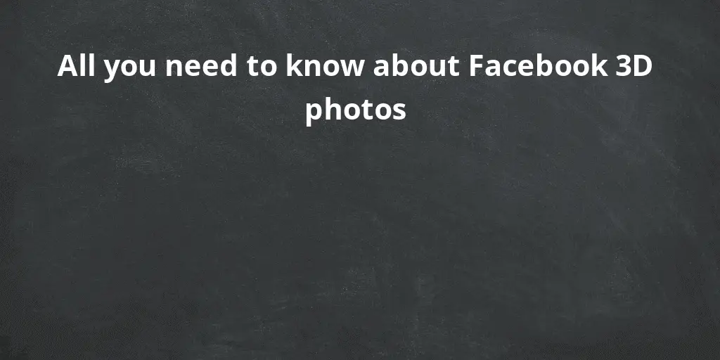 All you need to know about Facebook 3D photos