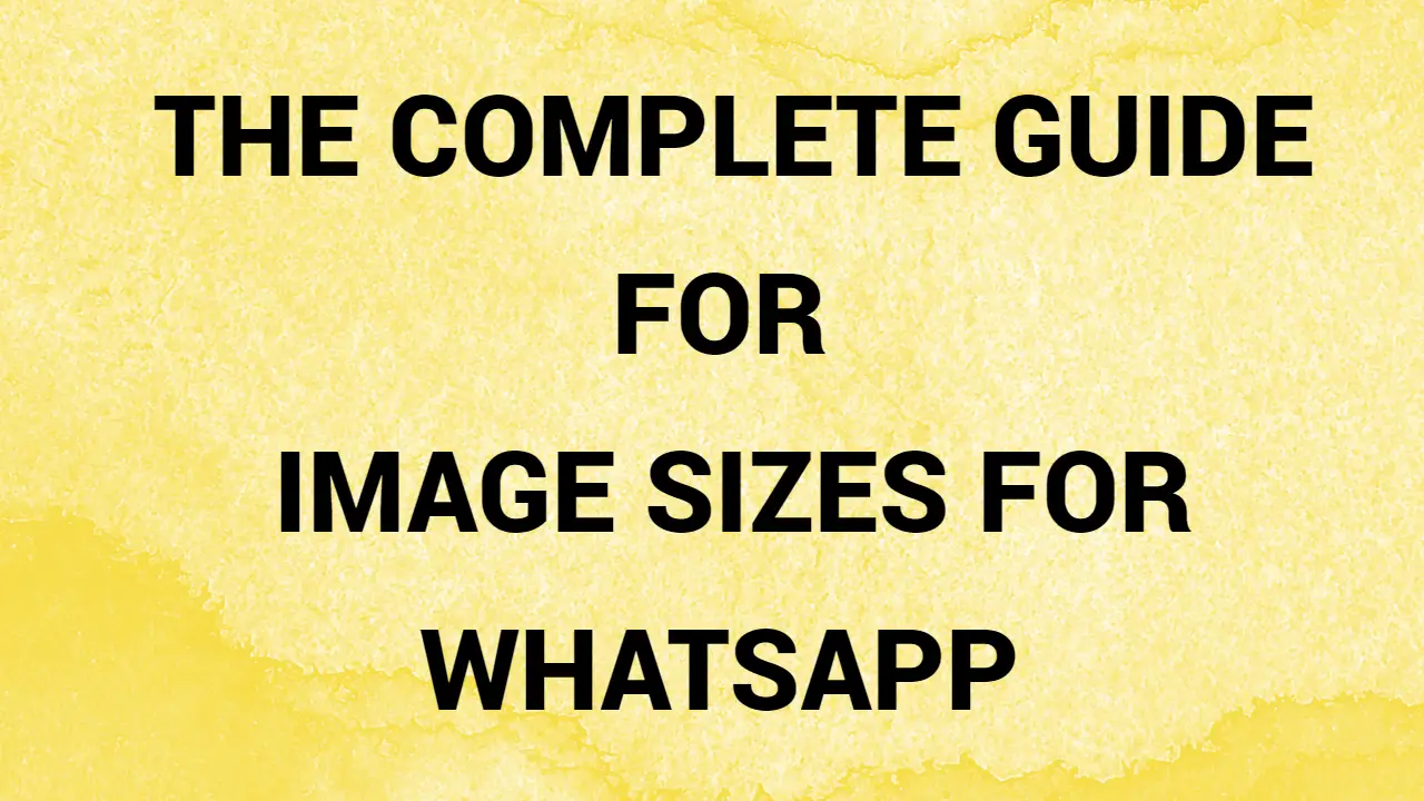 The Complete Guide For Image Sizes For Whatsapp