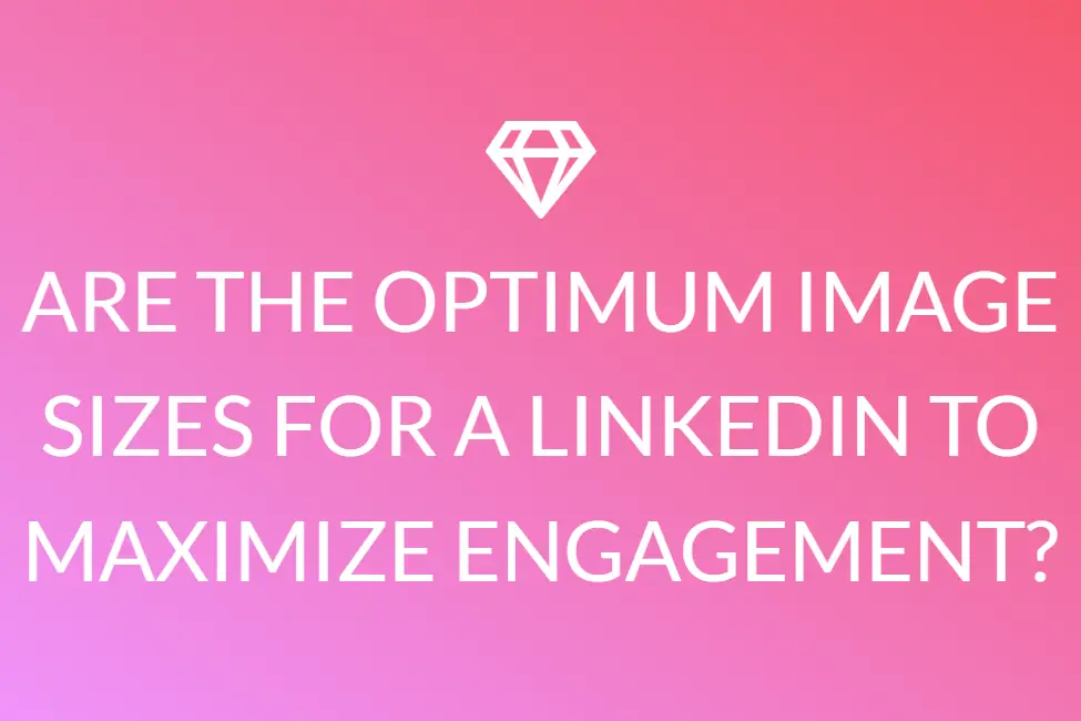  Are The Optimum Image Sizes For A Linkedin To Maximize Engagement?
