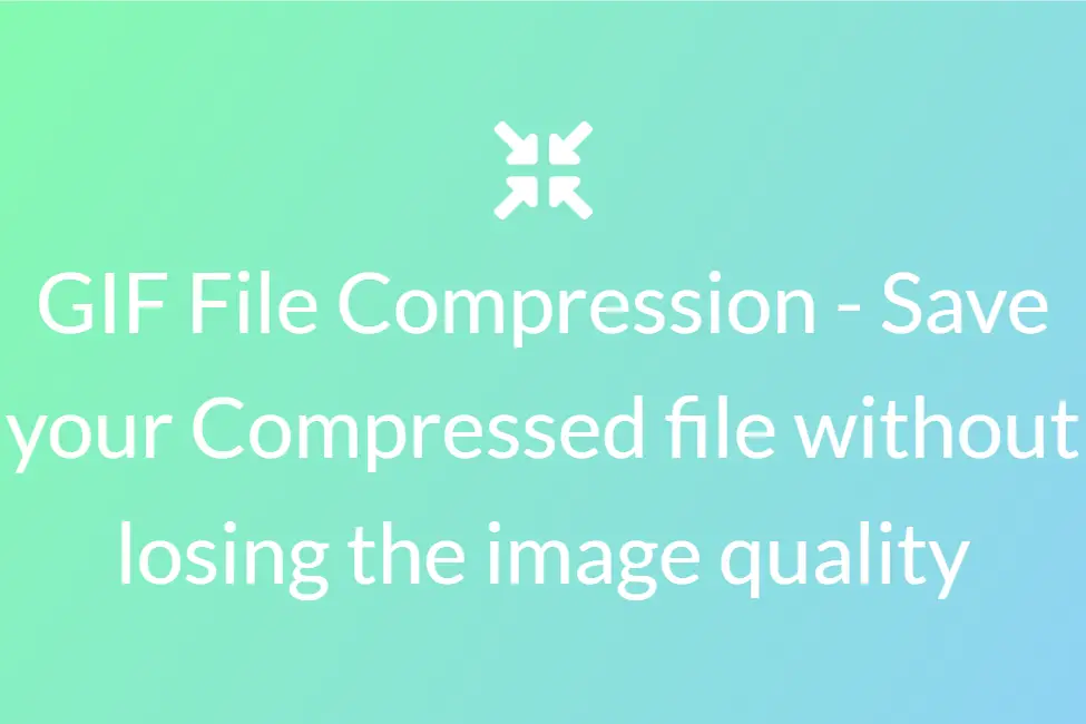 GIF File Compression - Save your Compressed file without losing the image quality