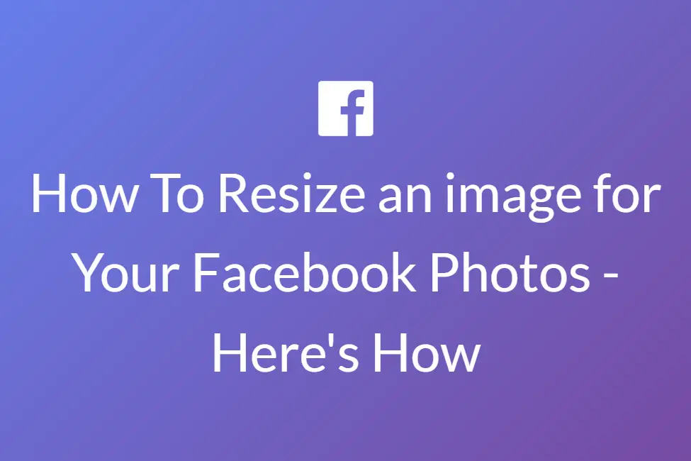 How To Resize an image for Your Facebook Photos - Here's How