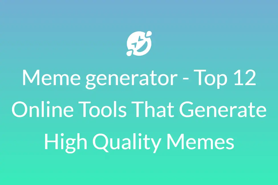 Meme generator - Top 12 Online Tools That Generate High Quality Memes